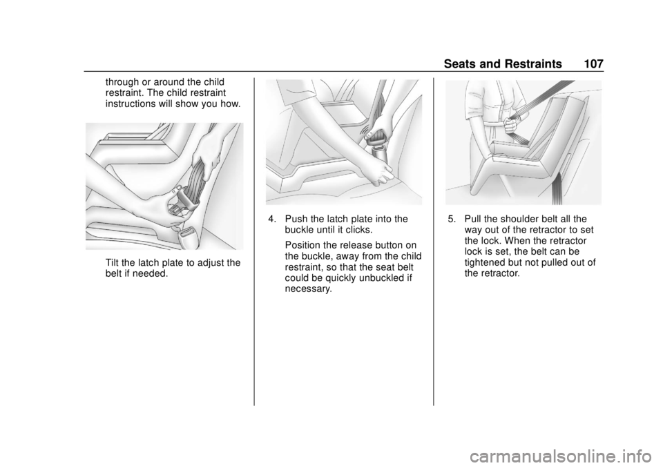 CHEVROLET BLAZER 2019  Owners Manual Chevrolet Blazer (GMNA-Localizing-U.S./Canada/Mexico-12461541) - 2019 -
CRC - 3/11/19
Seats and Restraints 107
through or around the child
restraint. The child restraint
instructions will show you how