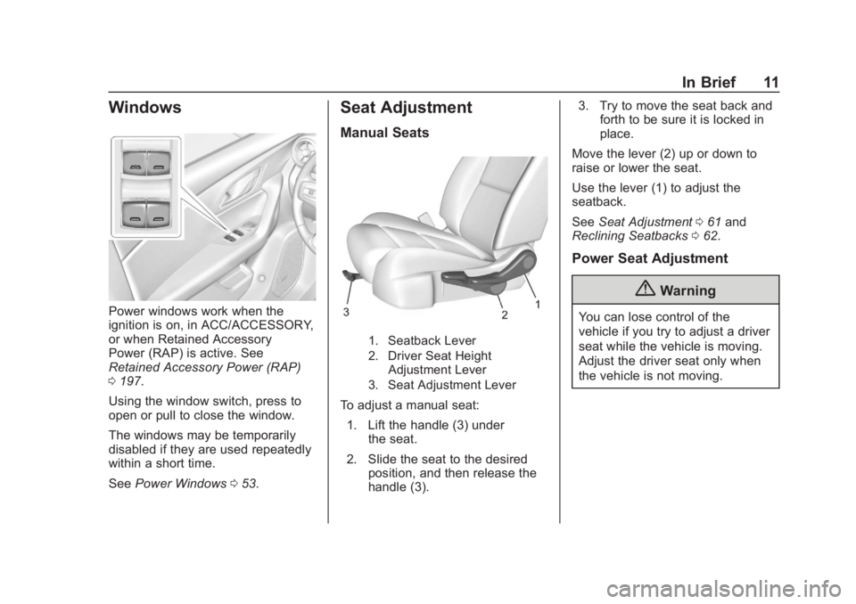 CHEVROLET BLAZER 2019 Owners Manual Chevrolet Blazer (GMNA-Localizing-U.S./Canada/Mexico-12461541) - 2019 -
CRC - 3/11/19
In Brief 11
Windows
Power windows work when the
ignition is on, in ACC/ACCESSORY,
or when Retained Accessory
Power CHEVROLET BLAZER 2019 Owners Manual Chevrolet Blazer (GMNA-Localizing-U.S./Canada/Mexico-12461541) - 2019 -
CRC - 3/11/19
In Brief 11
Windows
Power windows work when the
ignition is on, in ACC/ACCESSORY,
or when Retained Accessory
Power