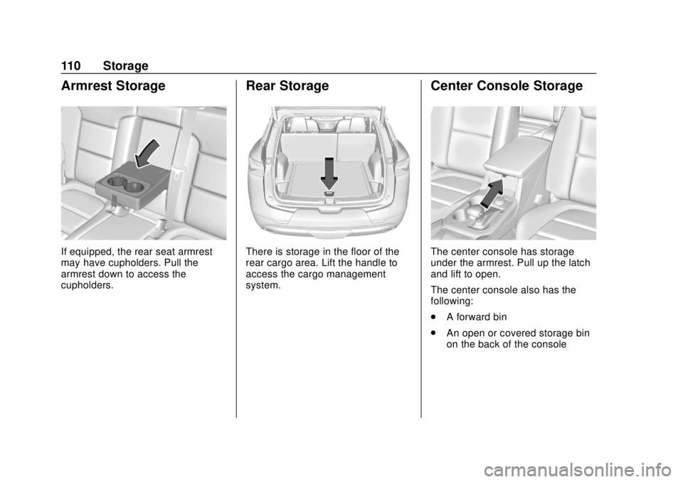 CHEVROLET BLAZER 2019  Owners Manual Chevrolet Blazer (GMNA-Localizing-U.S./Canada/Mexico-12461541) - 2019 -
CRC - 3/11/19
110 Storage
Armrest Storage
If equipped, the rear seat armrest
may have cupholders. Pull the
armrest down to acces