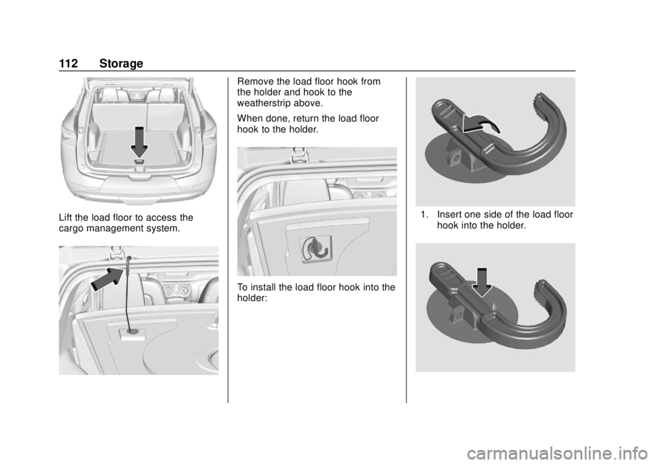 CHEVROLET BLAZER 2019  Owners Manual Chevrolet Blazer (GMNA-Localizing-U.S./Canada/Mexico-12461541) - 2019 -
CRC - 3/11/19
112 Storage
Lift the load floor to access the
cargo management system.
Remove the load floor hook from
the holder 
