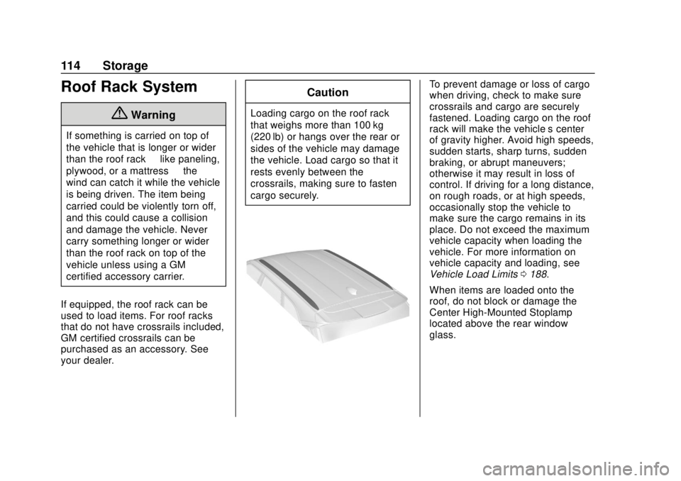 CHEVROLET BLAZER 2019 Owners Manual Chevrolet Blazer (GMNA-Localizing-U.S./Canada/Mexico-12461541) - 2019 -
CRC - 3/11/19
114 Storage
Roof Rack System
{Warning
If something is carried on top of
the vehicle that is longer or wider
than t CHEVROLET BLAZER 2019 Owners Manual Chevrolet Blazer (GMNA-Localizing-U.S./Canada/Mexico-12461541) - 2019 -
CRC - 3/11/19
114 Storage
Roof Rack System
{Warning
If something is carried on top of
the vehicle that is longer or wider
than t