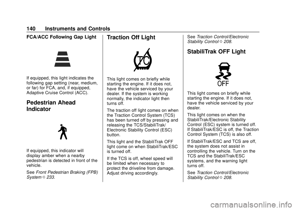 CHEVROLET BLAZER 2019  Owners Manual Chevrolet Blazer (GMNA-Localizing-U.S./Canada/Mexico-12461541) - 2019 -
CRC - 3/11/19
140 Instruments and Controls
FCA/ACC Following Gap Light
If equipped, this light indicates the
following gap setti