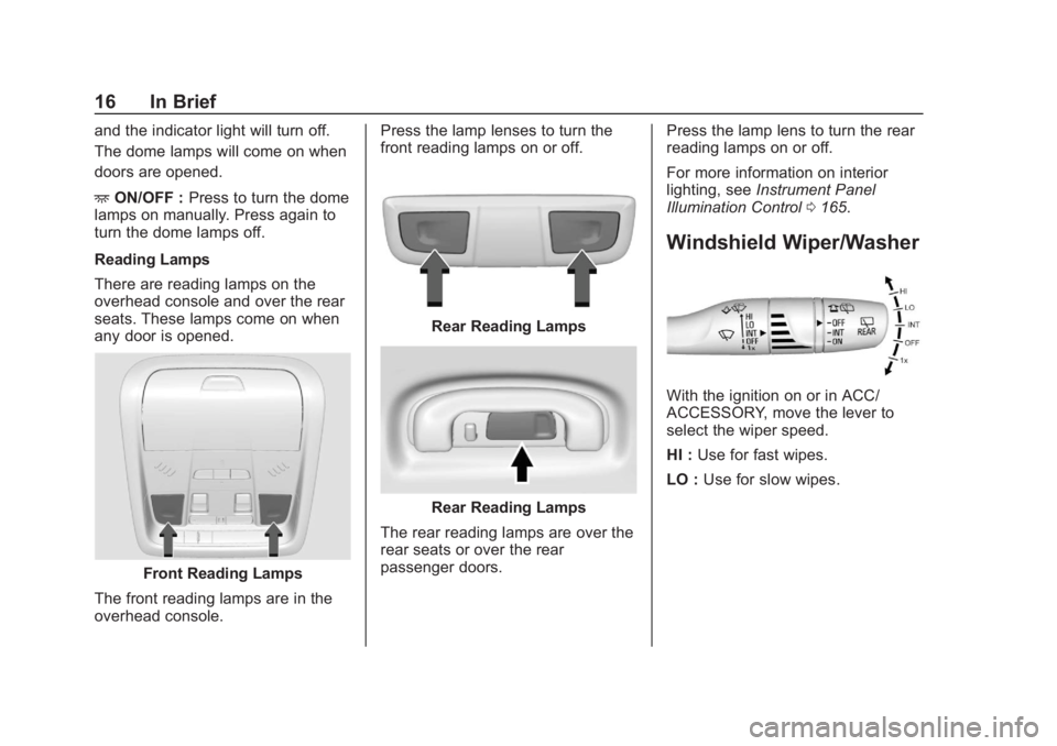 CHEVROLET BLAZER 2019  Owners Manual Chevrolet Blazer (GMNA-Localizing-U.S./Canada/Mexico-12461541) - 2019 -
CRC - 3/11/19
16 In Brief
and the indicator light will turn off.
The dome lamps will come on when
doors are opened.
+ON/OFF : Pr