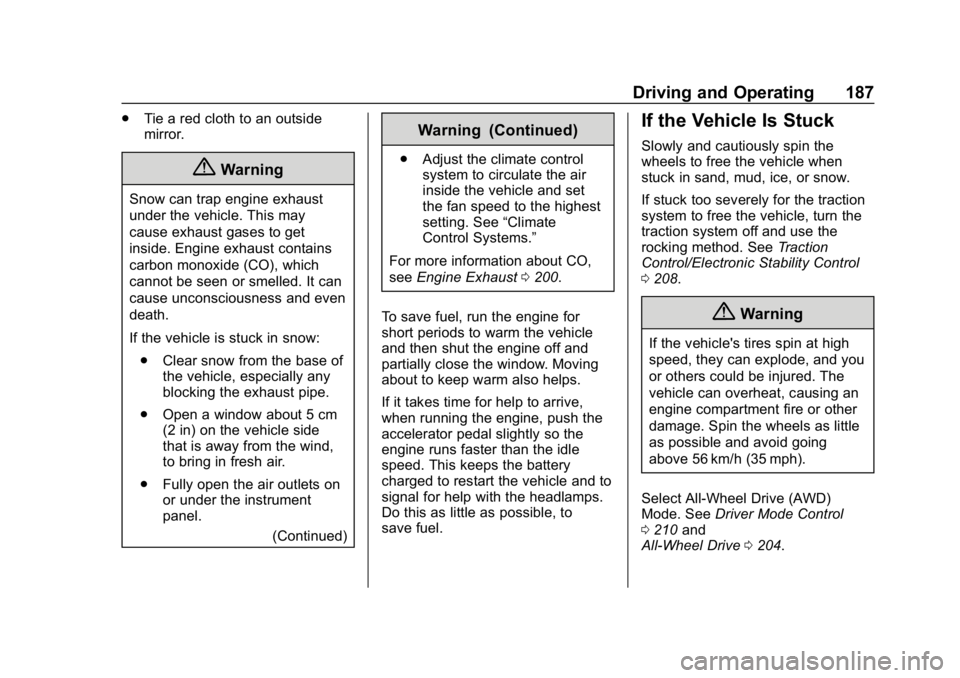 CHEVROLET BLAZER 2019  Owners Manual Chevrolet Blazer (GMNA-Localizing-U.S./Canada/Mexico-12461541) - 2019 -
CRC - 3/11/19
Driving and Operating 187
.Tie a red cloth to an outside
mirror.
{Warning
Snow can trap engine exhaust
under the v