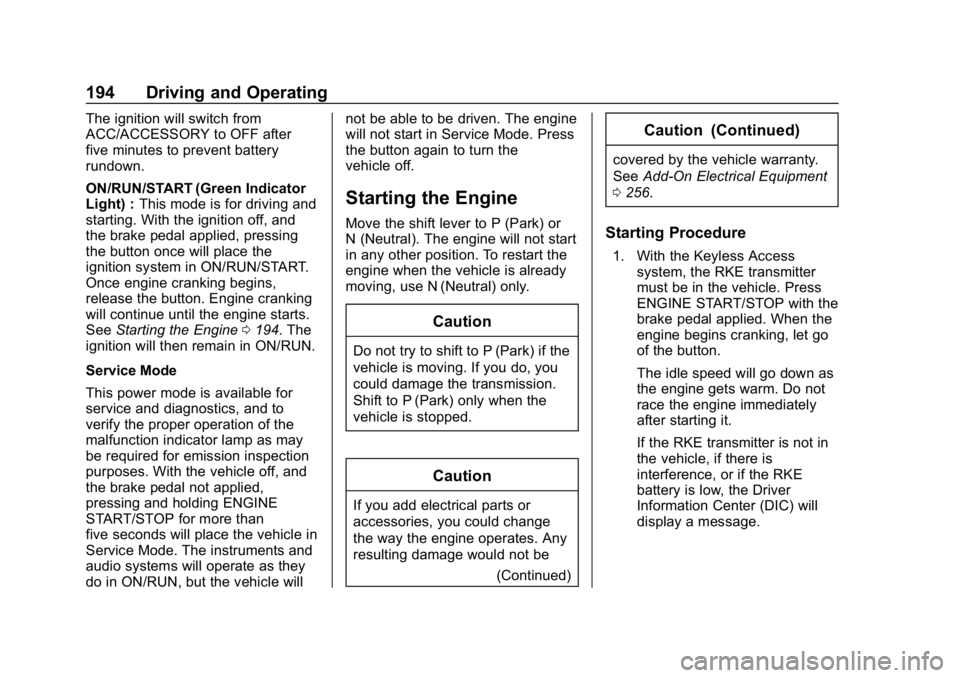 CHEVROLET BLAZER 2019  Owners Manual Chevrolet Blazer (GMNA-Localizing-U.S./Canada/Mexico-12461541) - 2019 -
CRC - 3/11/19
194 Driving and Operating
The ignition will switch from
ACC/ACCESSORY to OFF after
five minutes to prevent battery