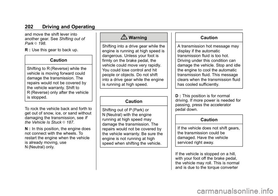 CHEVROLET BLAZER 2019  Owners Manual Chevrolet Blazer (GMNA-Localizing-U.S./Canada/Mexico-12461541) - 2019 -
CRC - 3/11/19
202 Driving and Operating
and move the shift lever into
another gear. SeeShifting out of
Park 0198.
R : Use this g