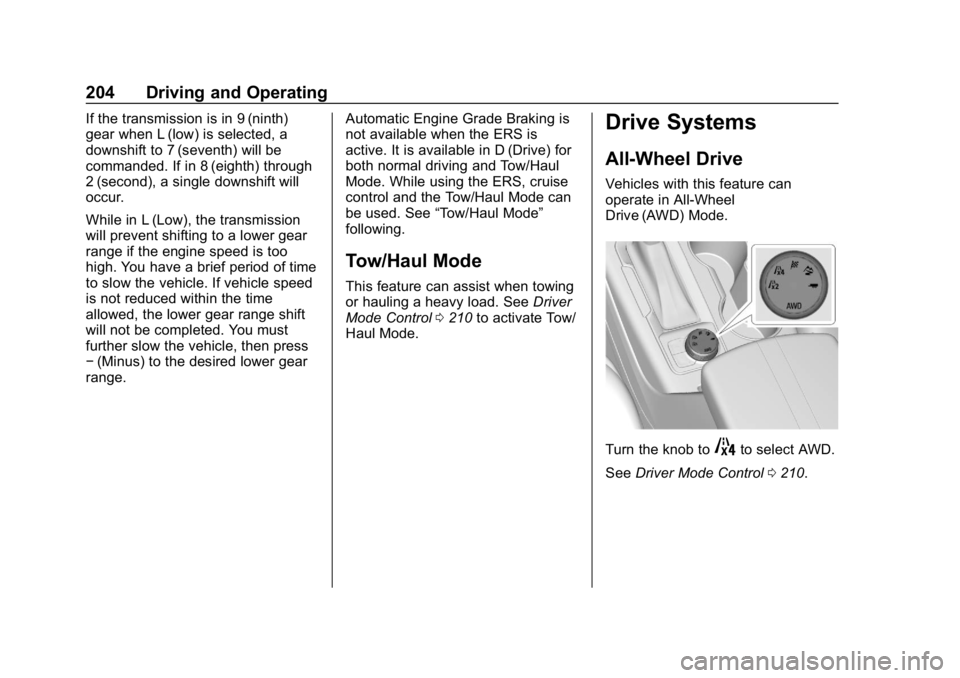 CHEVROLET BLAZER 2019  Owners Manual Chevrolet Blazer (GMNA-Localizing-U.S./Canada/Mexico-12461541) - 2019 -
CRC - 3/11/19
204 Driving and Operating
If the transmission is in 9 (ninth)
gear when L (low) is selected, a
downshift to 7 (sev