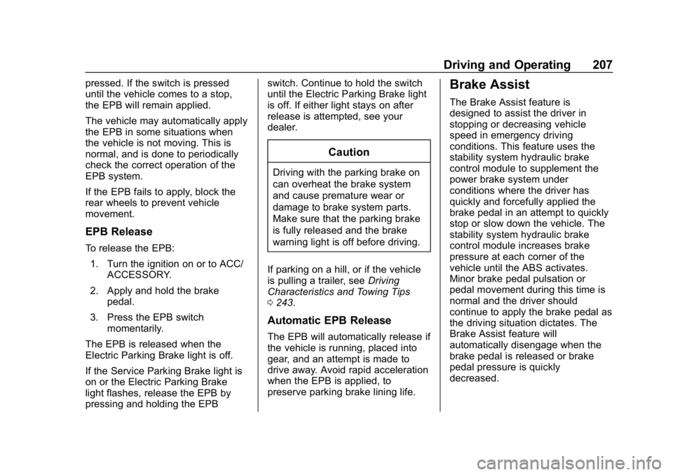 CHEVROLET BLAZER 2019  Owners Manual Chevrolet Blazer (GMNA-Localizing-U.S./Canada/Mexico-12461541) - 2019 -
CRC - 3/11/19
Driving and Operating 207
pressed. If the switch is pressed
until the vehicle comes to a stop,
the EPB will remain