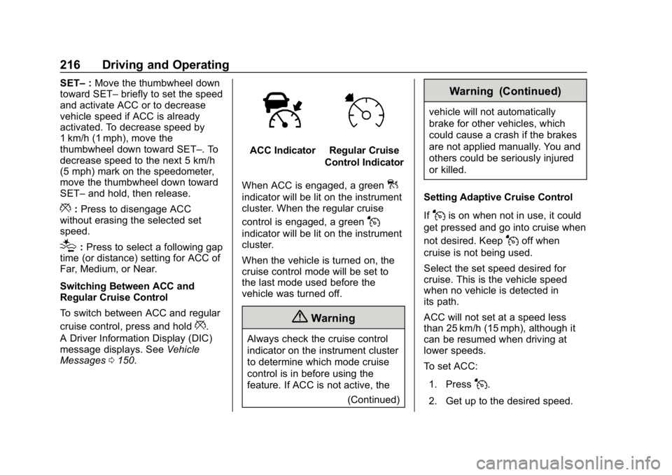 CHEVROLET BLAZER 2019  Owners Manual Chevrolet Blazer (GMNA-Localizing-U.S./Canada/Mexico-12461541) - 2019 -
CRC - 3/11/19
216 Driving and Operating
SET–:Move the thumbwheel down
toward SET– briefly to set the speed
and activate ACC 
