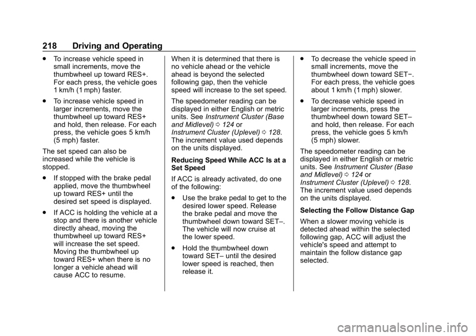 CHEVROLET BLAZER 2019  Owners Manual Chevrolet Blazer (GMNA-Localizing-U.S./Canada/Mexico-12461541) - 2019 -
CRC - 3/11/19
218 Driving and Operating
.To increase vehicle speed in
small increments, move the
thumbwheel up toward RES+.
For 