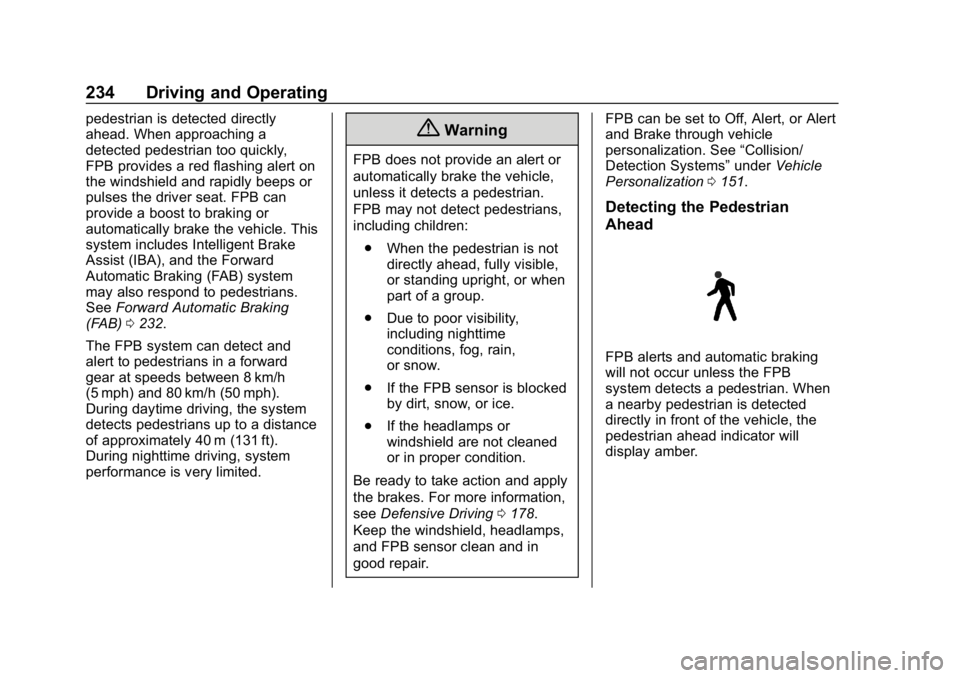 CHEVROLET BLAZER 2019  Owners Manual Chevrolet Blazer (GMNA-Localizing-U.S./Canada/Mexico-12461541) - 2019 -
CRC - 3/11/19
234 Driving and Operating
pedestrian is detected directly
ahead. When approaching a
detected pedestrian too quickl