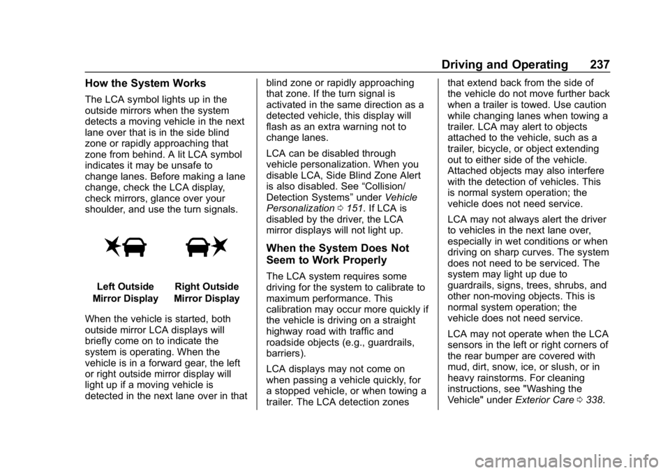 CHEVROLET BLAZER 2019  Owners Manual Chevrolet Blazer (GMNA-Localizing-U.S./Canada/Mexico-12461541) - 2019 -
CRC - 3/11/19
Driving and Operating 237
How the System Works
The LCA symbol lights up in the
outside mirrors when the system
det