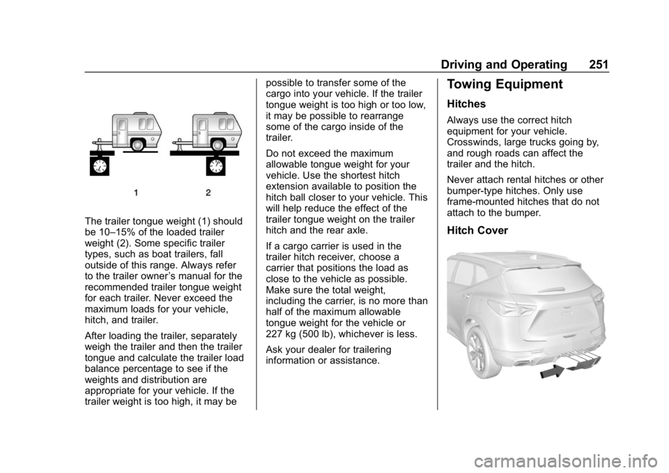 CHEVROLET BLAZER 2019  Owners Manual Chevrolet Blazer (GMNA-Localizing-U.S./Canada/Mexico-12461541) - 2019 -
CRC - 3/11/19
Driving and Operating 251
The trailer tongue weight (1) should
be 10–15% of the loaded trailer
weight (2). Some 