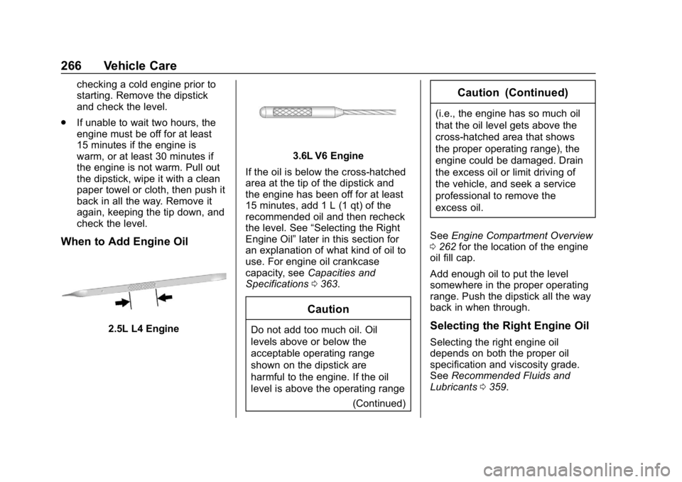 CHEVROLET BLAZER 2019  Owners Manual Chevrolet Blazer (GMNA-Localizing-U.S./Canada/Mexico-12461541) - 2019 -
CRC - 3/11/19
266 Vehicle Care
checking a cold engine prior to
starting. Remove the dipstick
and check the level.
. If unable to