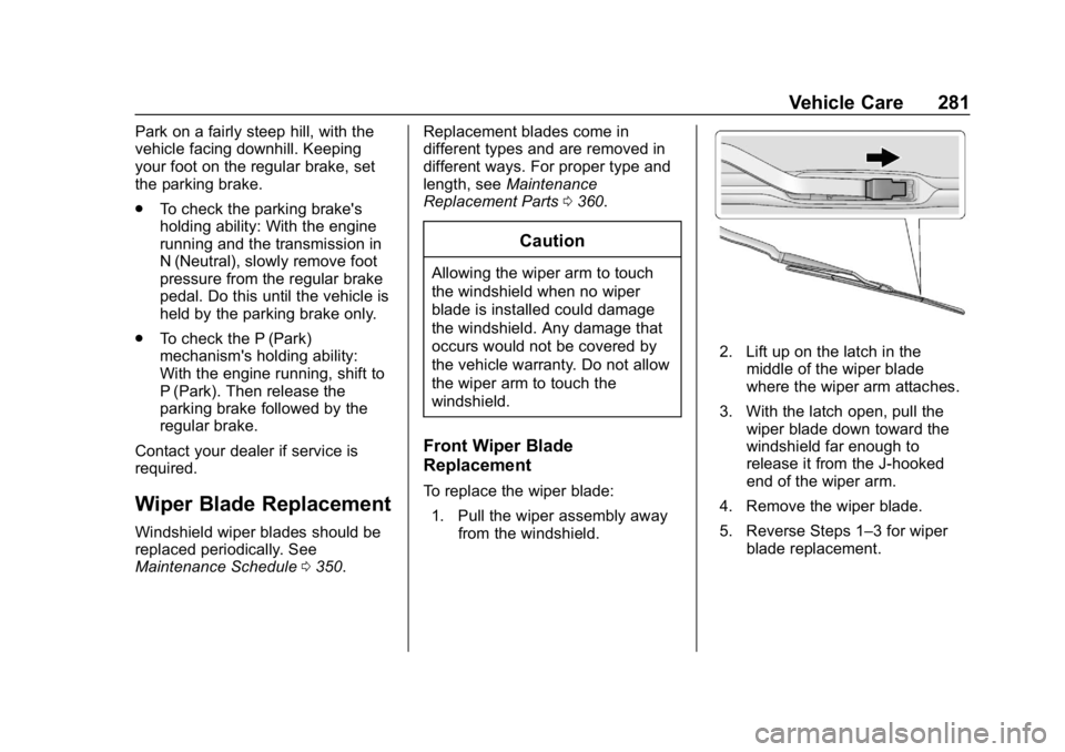 CHEVROLET BLAZER 2019  Owners Manual Chevrolet Blazer (GMNA-Localizing-U.S./Canada/Mexico-12461541) - 2019 -
CRC - 3/11/19
Vehicle Care 281
Park on a fairly steep hill, with the
vehicle facing downhill. Keeping
your foot on the regular b