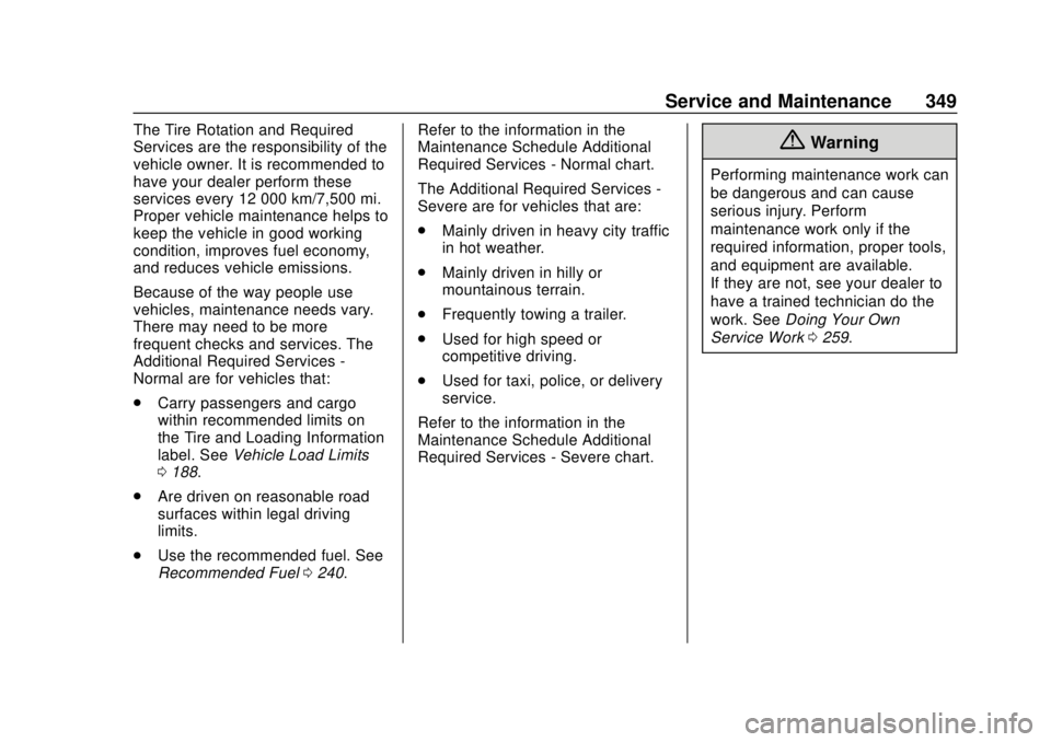 CHEVROLET BLAZER 2019  Owners Manual Chevrolet Blazer (GMNA-Localizing-U.S./Canada/Mexico-12461541) - 2019 -
CRC - 3/11/19
Service and Maintenance 349
The Tire Rotation and Required
Services are the responsibility of the
vehicle owner. I