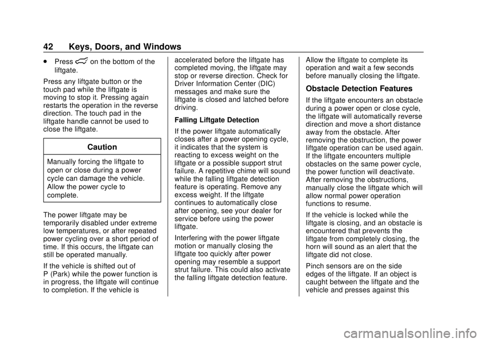 CHEVROLET BLAZER 2019 Owners Manual Chevrolet Blazer (GMNA-Localizing-U.S./Canada/Mexico-12461541) - 2019 -
CRC - 3/11/19
42 Keys, Doors, and Windows
.Presslon the bottom of the
liftgate.
Press any liftgate button or the
touch pad while CHEVROLET BLAZER 2019 Owners Manual Chevrolet Blazer (GMNA-Localizing-U.S./Canada/Mexico-12461541) - 2019 -
CRC - 3/11/19
42 Keys, Doors, and Windows
.Presslon the bottom of the
liftgate.
Press any liftgate button or the
touch pad while