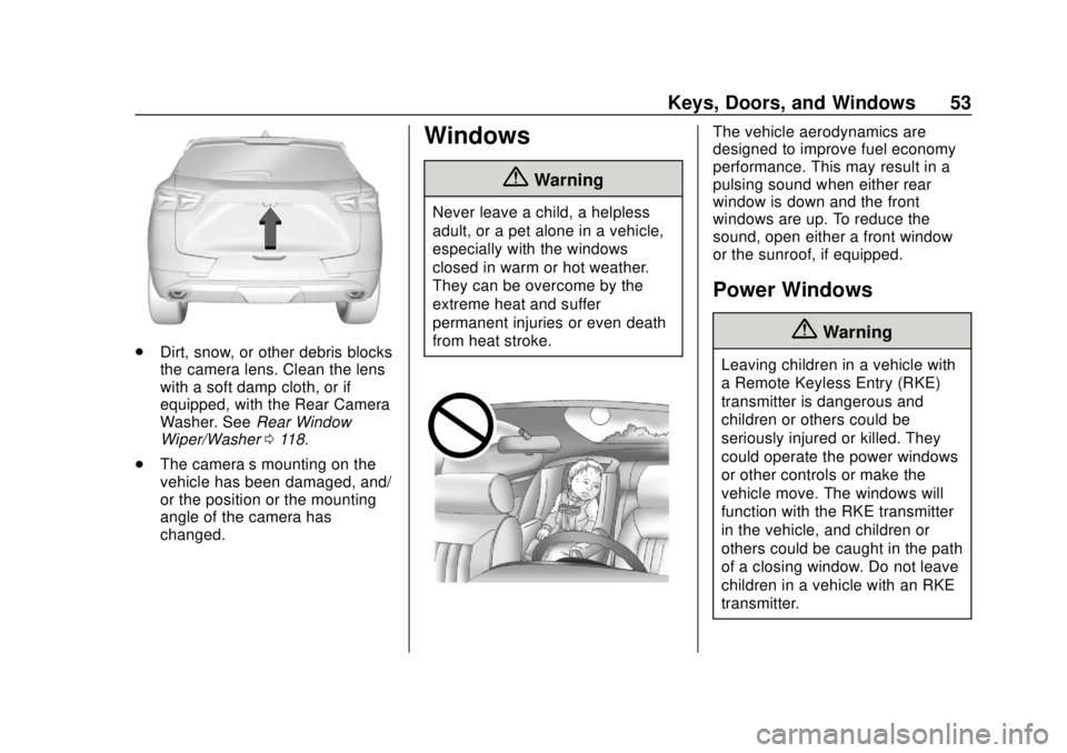 CHEVROLET BLAZER 2019 Owners Manual Chevrolet Blazer (GMNA-Localizing-U.S./Canada/Mexico-12461541) - 2019 -
CRC - 3/11/19
Keys, Doors, and Windows 53
.Dirt, snow, or other debris blocks
the camera lens. Clean the lens
with a soft damp c CHEVROLET BLAZER 2019 Owners Manual Chevrolet Blazer (GMNA-Localizing-U.S./Canada/Mexico-12461541) - 2019 -
CRC - 3/11/19
Keys, Doors, and Windows 53
.Dirt, snow, or other debris blocks
the camera lens. Clean the lens
with a soft damp c