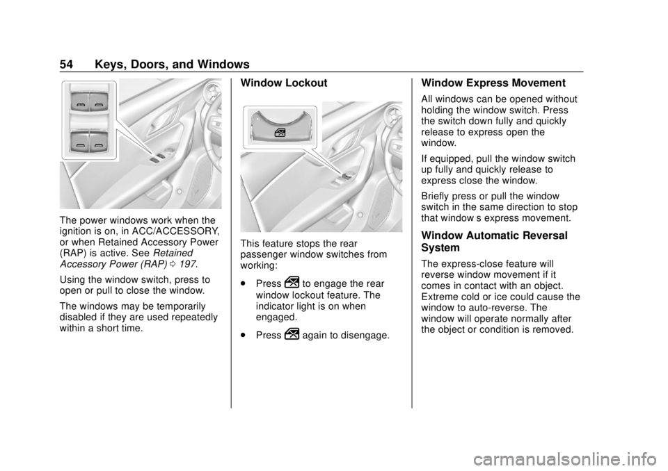 CHEVROLET BLAZER 2019 Owners Manual Chevrolet Blazer (GMNA-Localizing-U.S./Canada/Mexico-12461541) - 2019 -
CRC - 3/11/19
54 Keys, Doors, and Windows
The power windows work when the
ignition is on, in ACC/ACCESSORY,
or when Retained Acc CHEVROLET BLAZER 2019 Owners Manual Chevrolet Blazer (GMNA-Localizing-U.S./Canada/Mexico-12461541) - 2019 -
CRC - 3/11/19
54 Keys, Doors, and Windows
The power windows work when the
ignition is on, in ACC/ACCESSORY,
or when Retained Acc