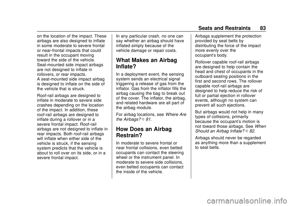 CHEVROLET BLAZER 2019 Owners Manual Chevrolet Blazer (GMNA-Localizing-U.S./Canada/Mexico-12461541) - 2019 -
CRC - 3/11/19
Seats and Restraints 83
on the location of the impact. These
airbags are also designed to inflate
in some moderate CHEVROLET BLAZER 2019 Owners Manual Chevrolet Blazer (GMNA-Localizing-U.S./Canada/Mexico-12461541) - 2019 -
CRC - 3/11/19
Seats and Restraints 83
on the location of the impact. These
airbags are also designed to inflate
in some moderate