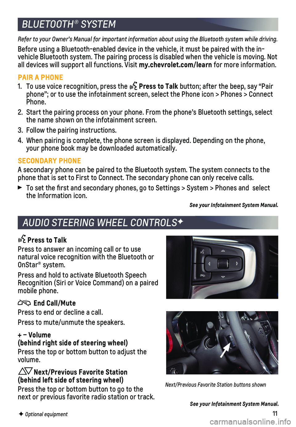 CHEVROLET BLAZER 2019 Get To Know Guide 11F Optional equipment
BLUETOOTH® SYSTEM
Refer to your Owner’s Manual for important information about using the Bluetooth system while driving.
Before using a Bluetooth-enabled device in the vehicl CHEVROLET BLAZER 2019 Get To Know Guide 11F Optional equipment
BLUETOOTH® SYSTEM
Refer to your Owner’s Manual for important information about using the Bluetooth system while driving.
Before using a Bluetooth-enabled device in the vehicl