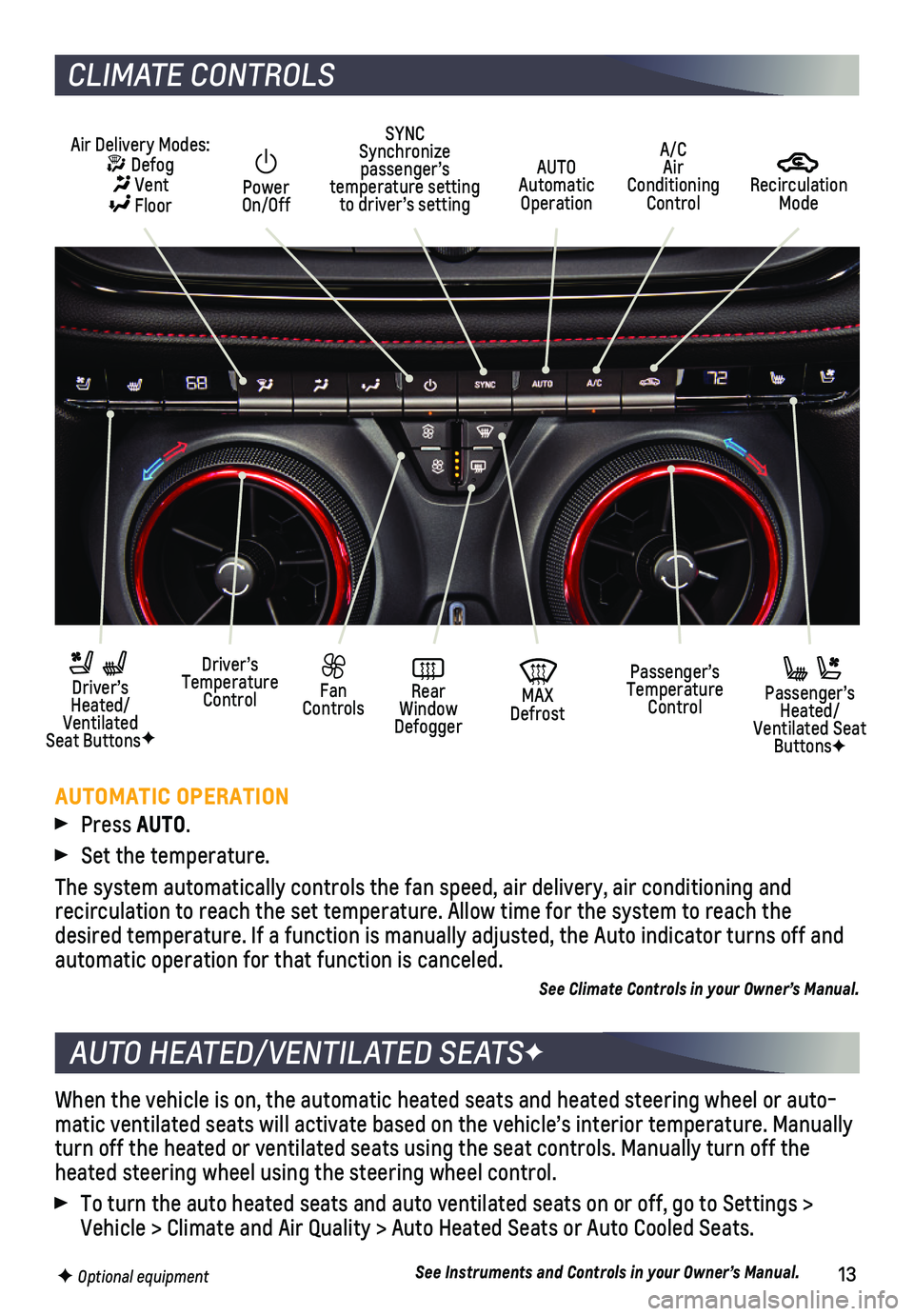 CHEVROLET BLAZER 2019 Get To Know Guide 13
When the vehicle is on, the automatic heated seats and heated steering w\
heel or auto-matic ventilated seats will activate based on the vehicle’s interior \
temperature. Manually turn off the he CHEVROLET BLAZER 2019 Get To Know Guide 13
When the vehicle is on, the automatic heated seats and heated steering w\
heel or auto-matic ventilated seats will activate based on the vehicle’s interior \
temperature. Manually turn off the he