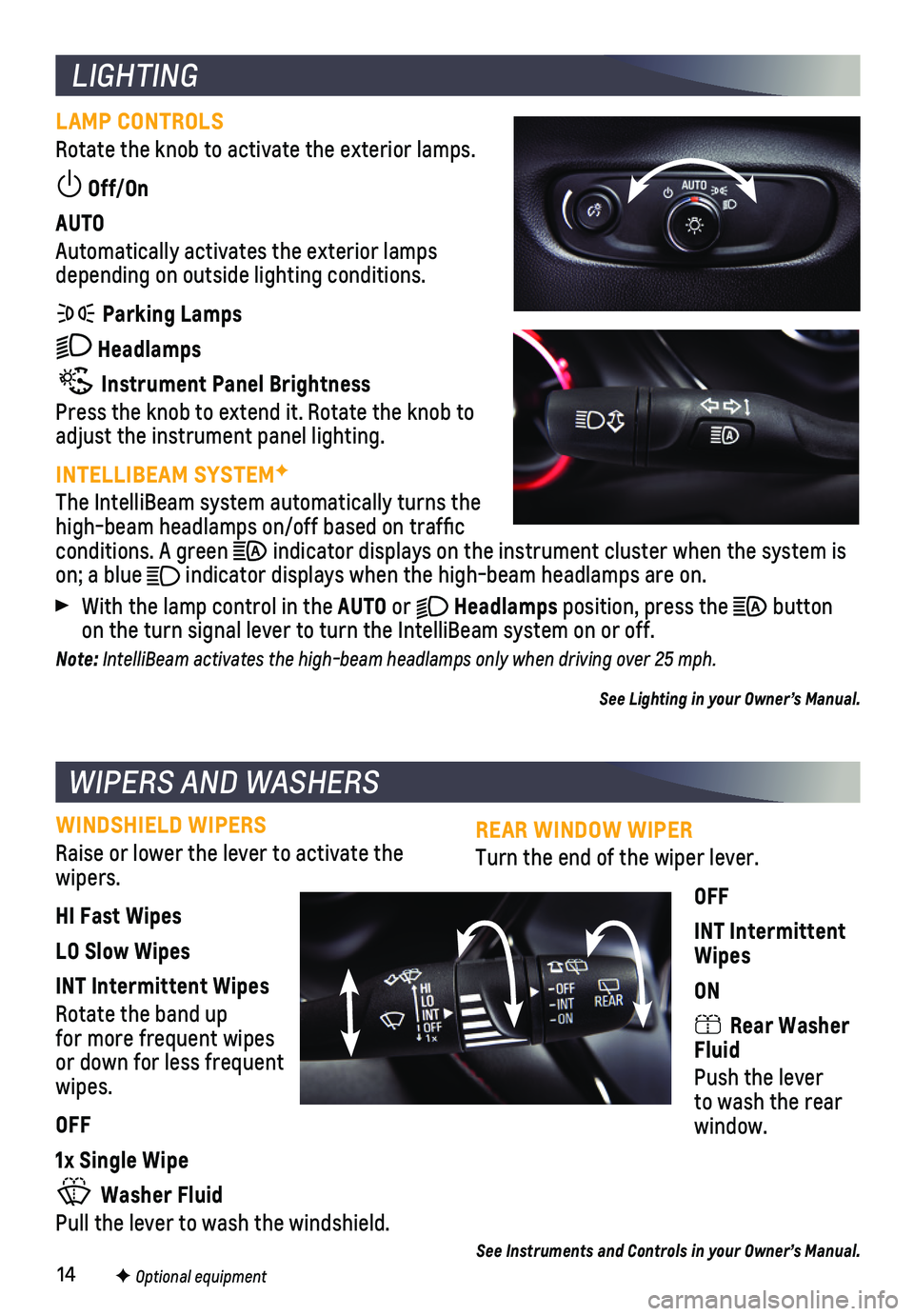 CHEVROLET BLAZER 2019  Get To Know Guide 14
REAR WINDOW WIPER
Turn the end of the wiper lever.
OFF
INT Intermittent Wipes
ON
 Rear Washer Fluid
Push the lever to wash the rear  window.
See Instruments and Controls in your Owner’s Manual.
L