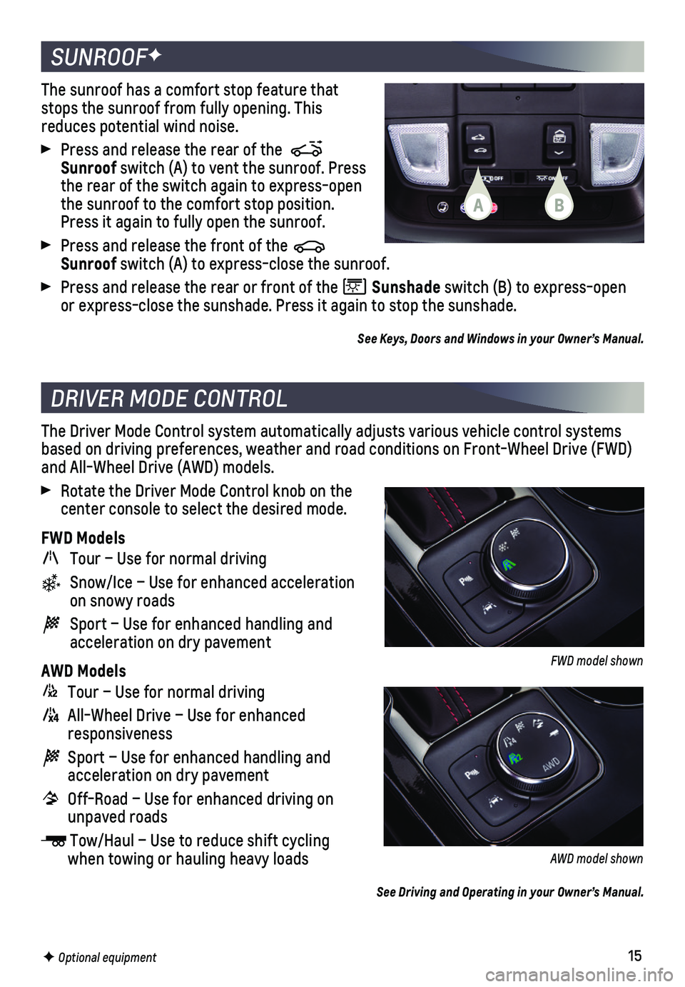 CHEVROLET BLAZER 2019 Get To Know Guide 15
SUNROOFF
DRIVER MODE CONTROL
The sunroof has a comfort stop feature that stops the sunroof from fully opening. This reduces potential wind noise.
Press and release the rear of the Sunroof switc CHEVROLET BLAZER 2019 Get To Know Guide 15
SUNROOFF
DRIVER MODE CONTROL
The sunroof has a comfort stop feature that stops the sunroof from fully opening. This reduces potential wind noise.
Press and release the rear of the Sunroof switc