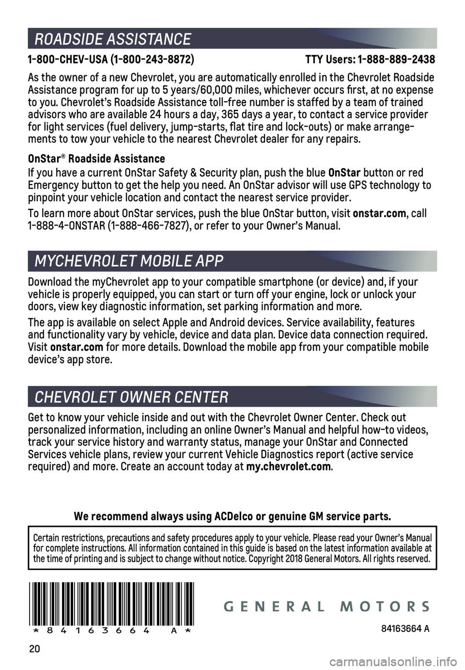 CHEVROLET BLAZER 2019  Get To Know Guide 20
ROADSIDE ASSISTANCE
1-800-CHEV-USA (1-800-243-8872)                                          TTY Users: 1-888-889-2438
As the owner of a new Chevrolet, you are automatically enrolled in the C\
hevr