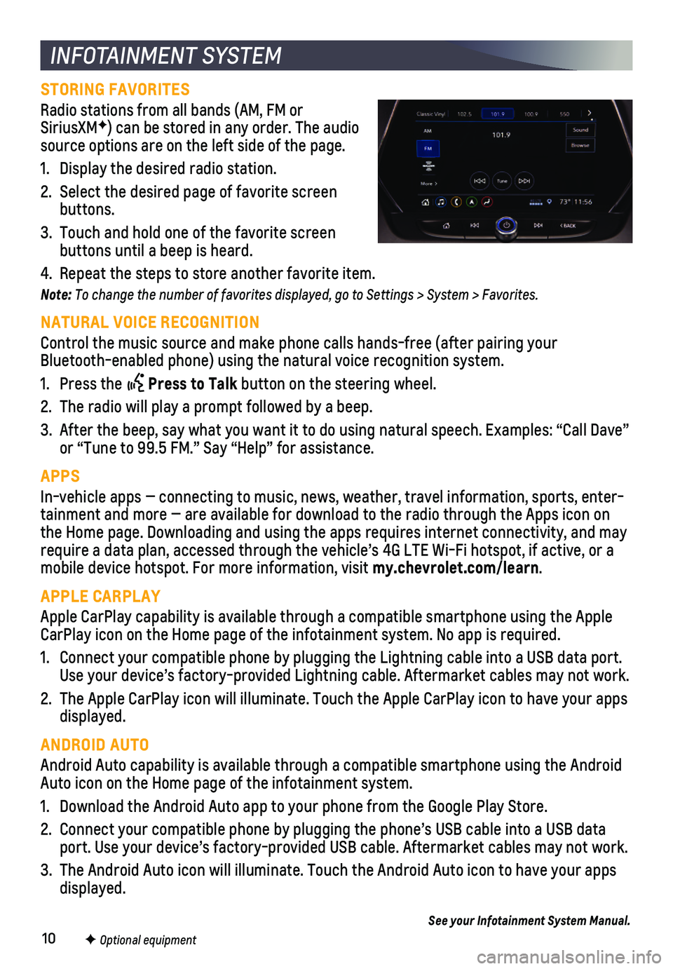 CHEVROLET BLAZER 2019 Get To Know Guide 10F Optional equipment
INFOTAINMENT SYSTEM
STORING FAVORITES
Radio stations from all bands (AM, FM or SiriusXMF) can be stored in any order. The audio source options are on the left side of the page CHEVROLET BLAZER 2019 Get To Know Guide 10F Optional equipment
INFOTAINMENT SYSTEM
STORING FAVORITES
Radio stations from all bands (AM, FM or SiriusXMF) can be stored in any order. The audio source options are on the left side of the page