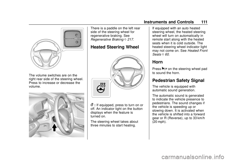 CHEVROLET BOLT EV 2019  Owners Manual Chevrolet BOLT EV Owner Manual (GMNA-Localizing-U.S./Canada/Mexico-
12163003) - 2019 - crc - 5/18/18
Instruments and Controls 111
The volume switches are on the
right rear side of the steering wheel.
