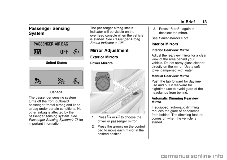 CHEVROLET BOLT EV 2019  Owners Manual Chevrolet BOLT EV Owner Manual (GMNA-Localizing-U.S./Canada/Mexico-
12163003) - 2019 - crc - 5/18/18
In Brief 13
Passenger Sensing
System
United States
Canada
The passenger sensing system
turns off th