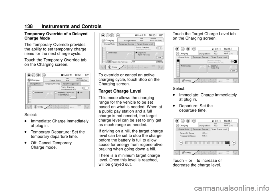 CHEVROLET BOLT EV 2019  Owners Manual Chevrolet BOLT EV Owner Manual (GMNA-Localizing-U.S./Canada/Mexico-
12163003) - 2019 - crc - 5/18/18
138 Instruments and Controls
Temporary Override of a Delayed
Charge Mode
The Temporary Override pro
