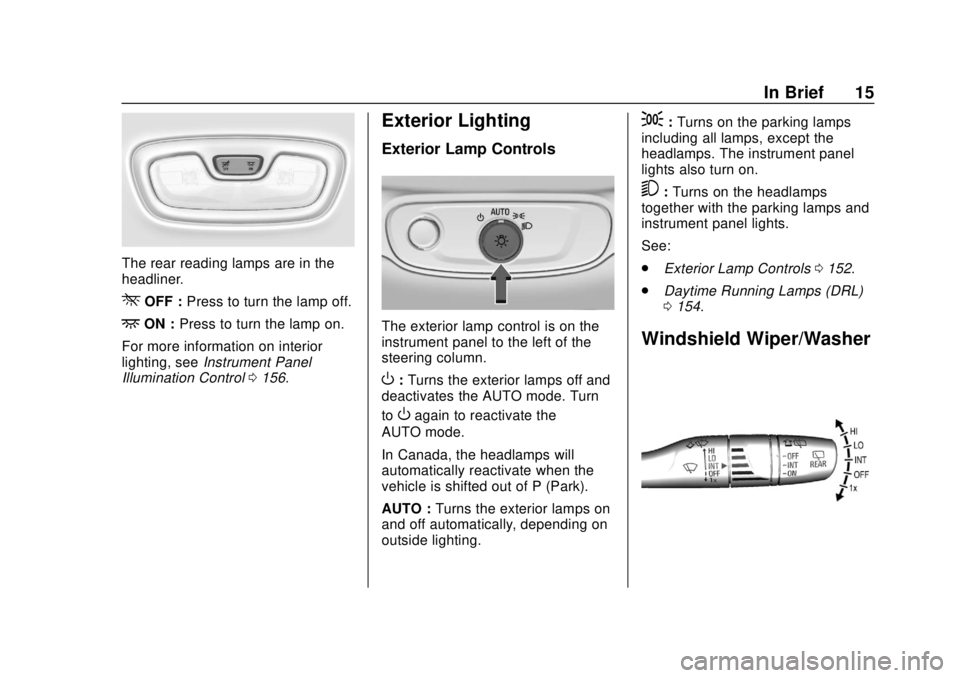 CHEVROLET BOLT EV 2019  Owners Manual Chevrolet BOLT EV Owner Manual (GMNA-Localizing-U.S./Canada/Mexico-
12163003) - 2019 - crc - 5/18/18
In Brief 15
The rear reading lamps are in the
headliner.
*OFF :Press to turn the lamp off.
+ON :Pre