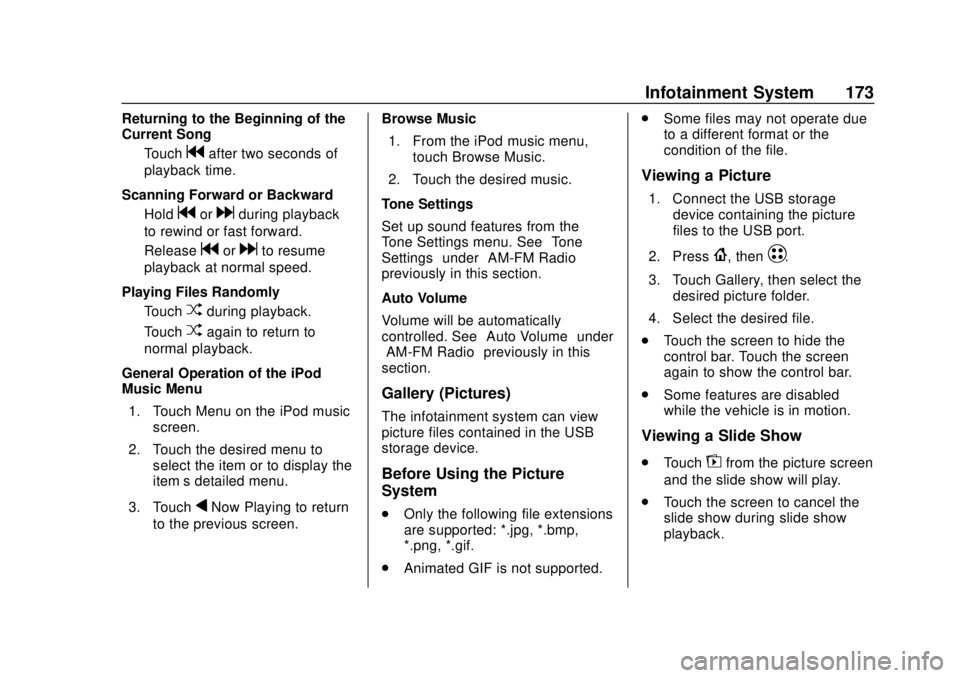 CHEVROLET BOLT EV 2019  Owners Manual Chevrolet BOLT EV Owner Manual (GMNA-Localizing-U.S./Canada/Mexico-
12163003) - 2019 - crc - 5/18/18
Infotainment System 173
Returning to the Beginning of the
Current SongTouch
gafter two seconds of
p