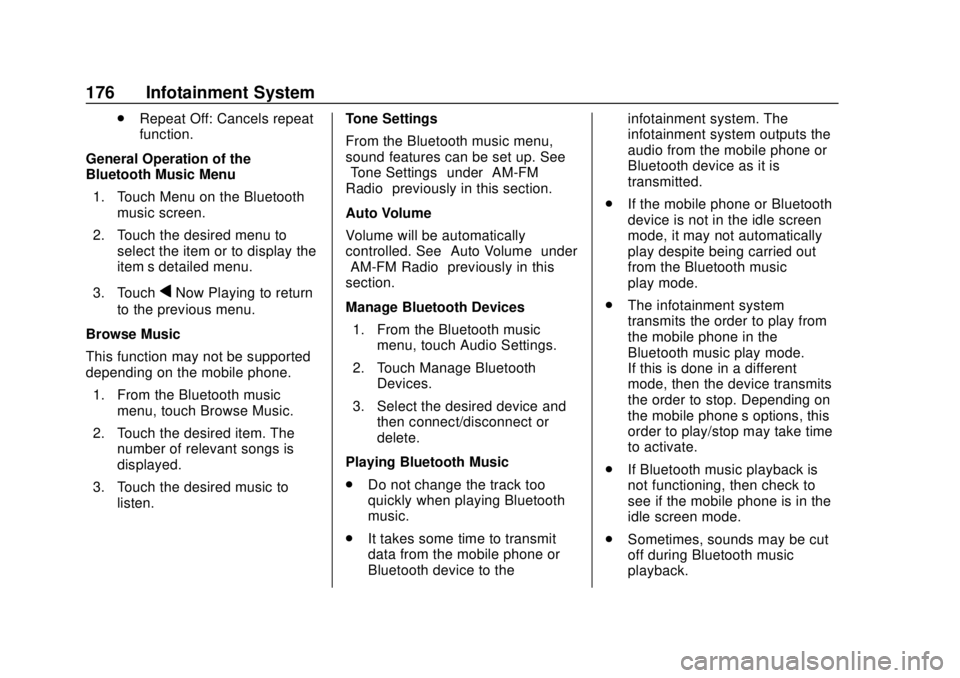 CHEVROLET BOLT EV 2019  Owners Manual Chevrolet BOLT EV Owner Manual (GMNA-Localizing-U.S./Canada/Mexico-
12163003) - 2019 - crc - 5/18/18
176 Infotainment System
.Repeat Off: Cancels repeat
function.
General Operation of the
Bluetooth Mu
