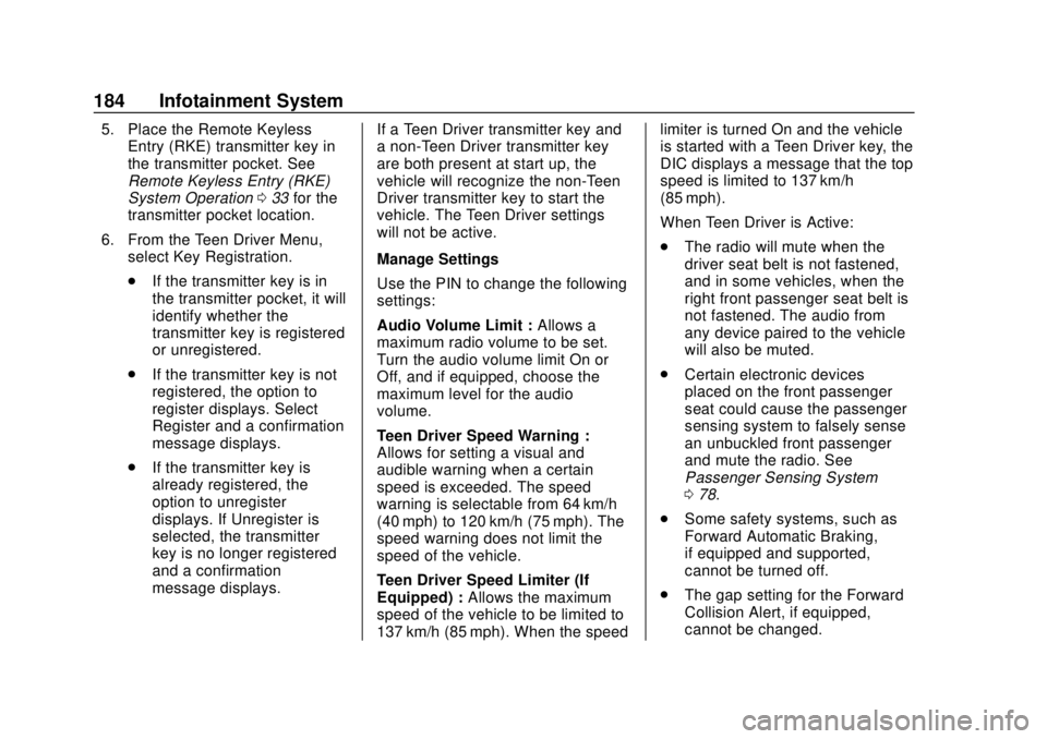 CHEVROLET BOLT EV 2019  Owners Manual Chevrolet BOLT EV Owner Manual (GMNA-Localizing-U.S./Canada/Mexico-
12163003) - 2019 - crc - 5/18/18
184 Infotainment System
5. Place the Remote KeylessEntry (RKE) transmitter key in
the transmitter p