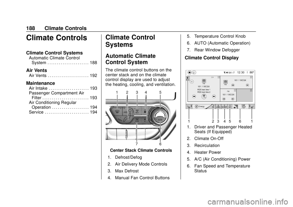 CHEVROLET BOLT EV 2019  Owners Manual Chevrolet BOLT EV Owner Manual (GMNA-Localizing-U.S./Canada/Mexico-
12163003) - 2019 - crc - 5/18/18
188 Climate Controls
Climate Controls
Climate Control Systems
Automatic Climate ControlSystem . . .