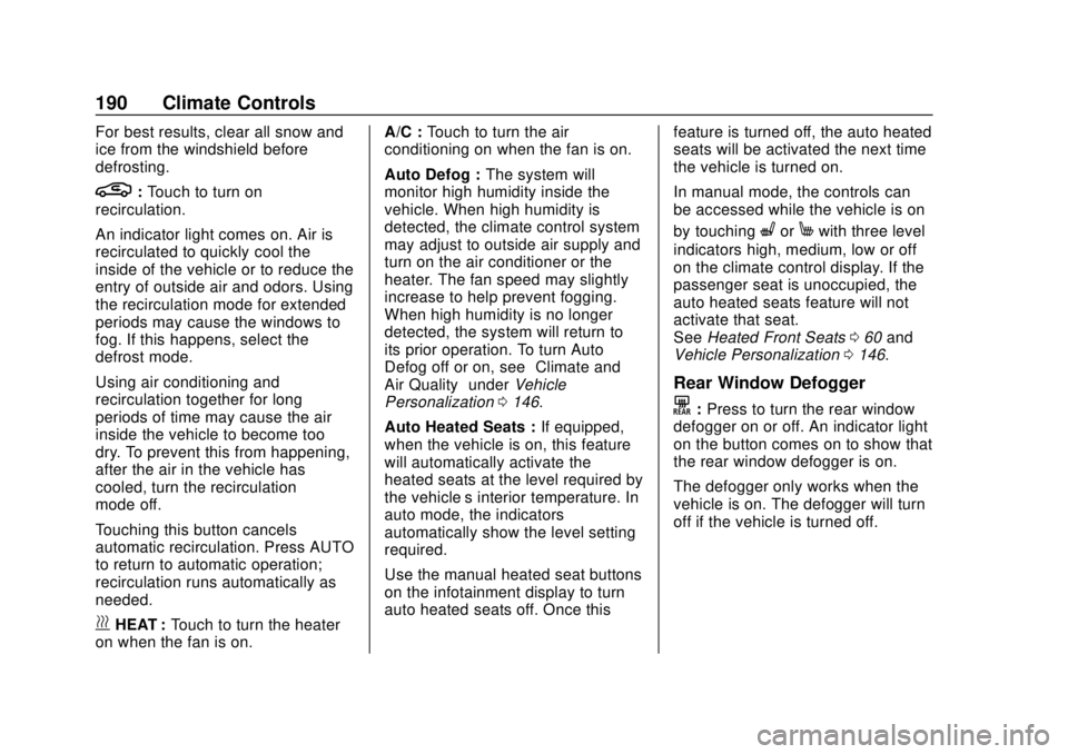 CHEVROLET BOLT EV 2019  Owners Manual Chevrolet BOLT EV Owner Manual (GMNA-Localizing-U.S./Canada/Mexico-
12163003) - 2019 - crc - 5/18/18
190 Climate Controls
For best results, clear all snow and
ice from the windshield before
defrosting