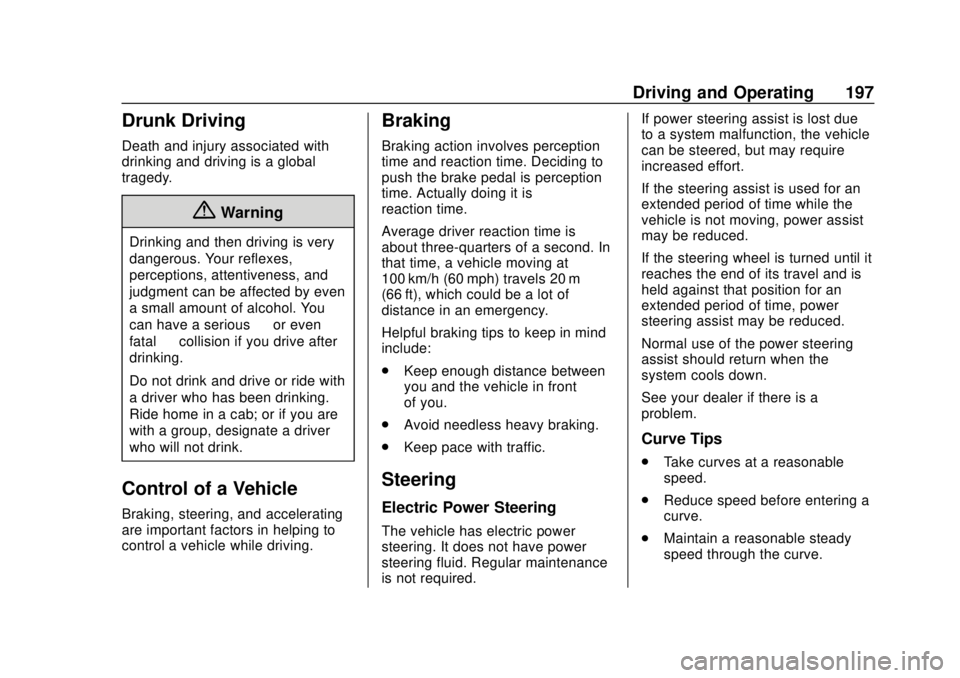 CHEVROLET BOLT EV 2019  Owners Manual Chevrolet BOLT EV Owner Manual (GMNA-Localizing-U.S./Canada/Mexico-
12163003) - 2019 - crc - 5/18/18
Driving and Operating 197
Drunk Driving
Death and injury associated with
drinking and driving is a 
