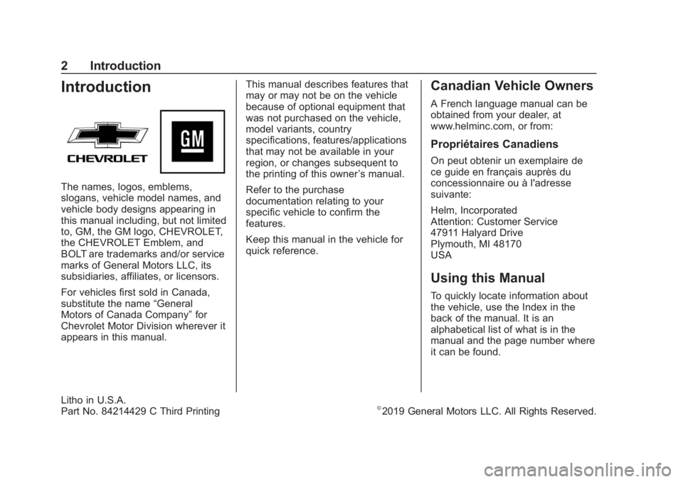 CHEVROLET BOLT EV 2019 Owners Manual Chevrolet BOLT EV Owner Manual (GMNA-Localizing-U.S./Canada/Mexico-
12163003) - 2019 - crc - 1/15/19
2 Introduction
Introduction
The names, logos, emblems,
slogans, vehicle model names, and
vehicle bo CHEVROLET BOLT EV 2019 Owners Manual Chevrolet BOLT EV Owner Manual (GMNA-Localizing-U.S./Canada/Mexico-
12163003) - 2019 - crc - 1/15/19
2 Introduction
Introduction
The names, logos, emblems,
slogans, vehicle model names, and
vehicle bo