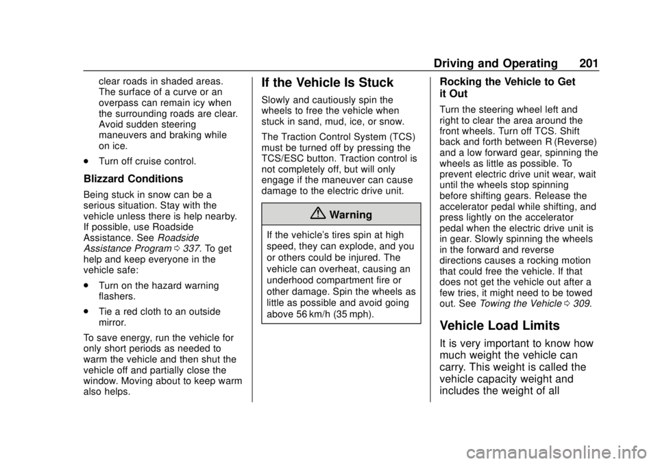 CHEVROLET BOLT EV 2019  Owners Manual Chevrolet BOLT EV Owner Manual (GMNA-Localizing-U.S./Canada/Mexico-
12163003) - 2019 - crc - 5/18/18
Driving and Operating 201
clear roads in shaded areas.
The surface of a curve or an
overpass can re