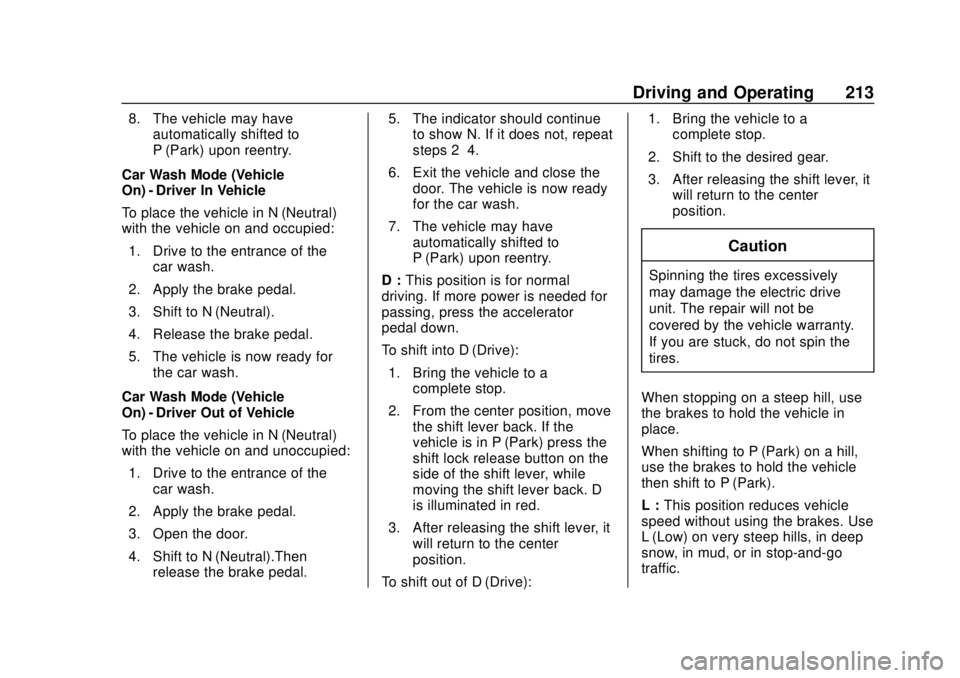 CHEVROLET BOLT EV 2019  Owners Manual Chevrolet BOLT EV Owner Manual (GMNA-Localizing-U.S./Canada/Mexico-
12163003) - 2019 - crc - 5/18/18
Driving and Operating 213
8. The vehicle may haveautomatically shifted to
P (Park) upon reentry.
Ca