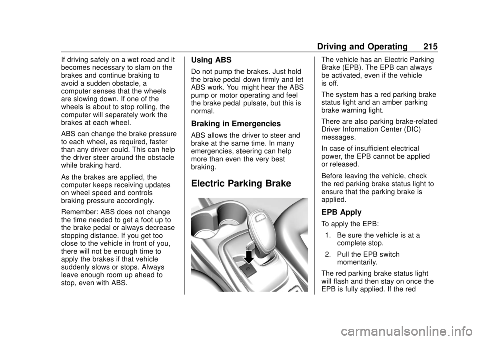 CHEVROLET BOLT EV 2019  Owners Manual Chevrolet BOLT EV Owner Manual (GMNA-Localizing-U.S./Canada/Mexico-
12163003) - 2019 - crc - 5/18/18
Driving and Operating 215
If driving safely on a wet road and it
becomes necessary to slam on the
b