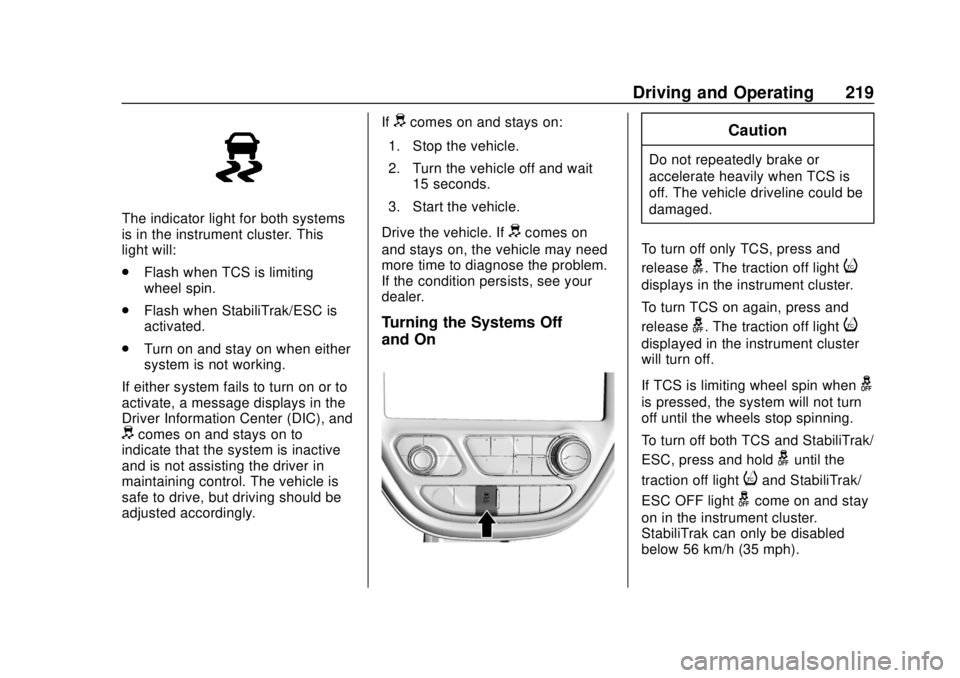 CHEVROLET BOLT EV 2019  Owners Manual Chevrolet BOLT EV Owner Manual (GMNA-Localizing-U.S./Canada/Mexico-
12163003) - 2019 - crc - 5/18/18
Driving and Operating 219
The indicator light for both systems
is in the instrument cluster. This
l