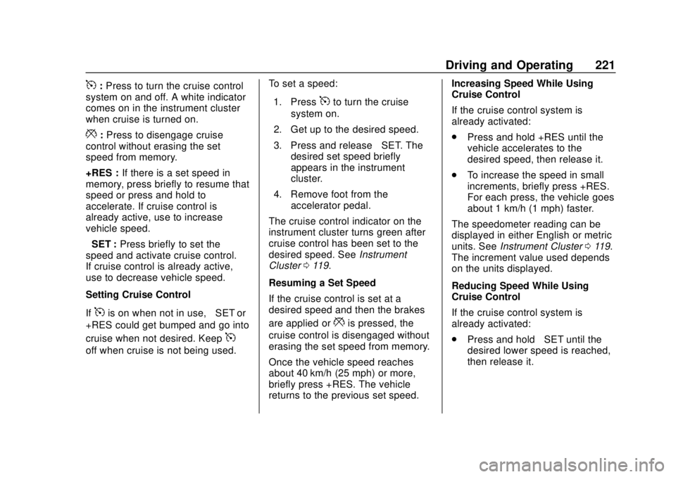 CHEVROLET BOLT EV 2019  Owners Manual Chevrolet BOLT EV Owner Manual (GMNA-Localizing-U.S./Canada/Mexico-
12163003) - 2019 - crc - 5/18/18
Driving and Operating 221
5:Press to turn the cruise control
system on and off. A white indicator
c