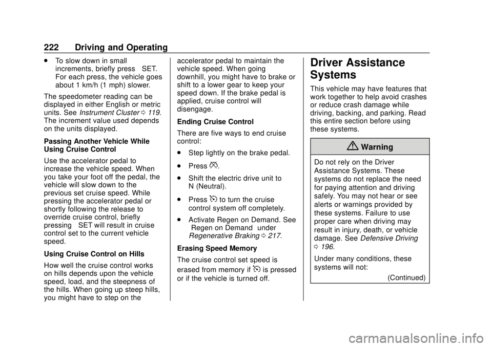 CHEVROLET BOLT EV 2019  Owners Manual Chevrolet BOLT EV Owner Manual (GMNA-Localizing-U.S./Canada/Mexico-
12163003) - 2019 - crc - 5/18/18
222 Driving and Operating
.To slow down in small
increments, briefly press −SET.
For each press, 