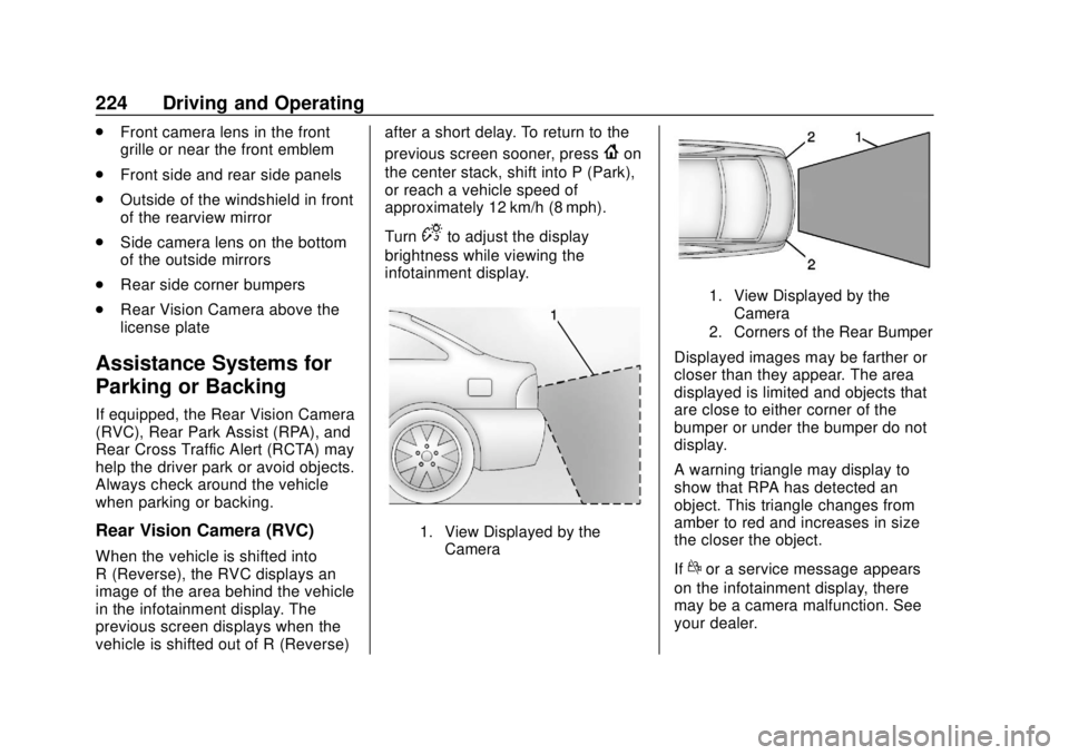 CHEVROLET BOLT EV 2019  Owners Manual Chevrolet BOLT EV Owner Manual (GMNA-Localizing-U.S./Canada/Mexico-
12163003) - 2019 - crc - 5/18/18
224 Driving and Operating
.Front camera lens in the front
grille or near the front emblem
. Front s