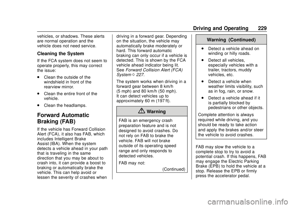 CHEVROLET BOLT EV 2019  Owners Manual Chevrolet BOLT EV Owner Manual (GMNA-Localizing-U.S./Canada/Mexico-
12163003) - 2019 - crc - 5/18/18
Driving and Operating 229
vehicles, or shadows. These alerts
are normal operation and the
vehicle d