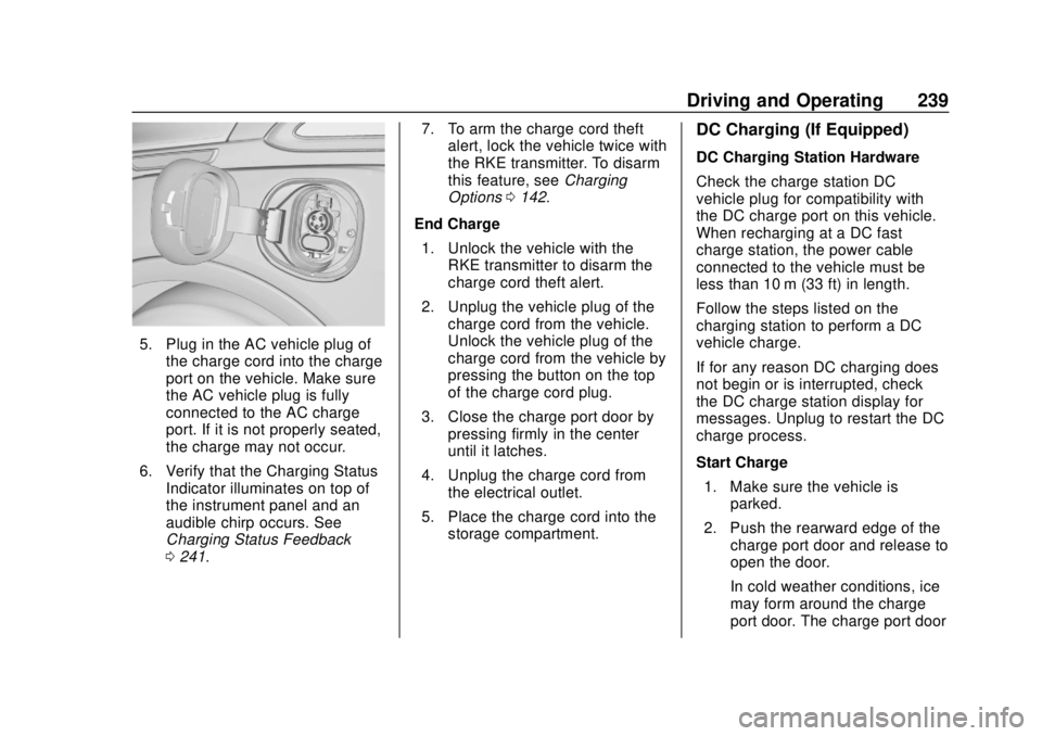 CHEVROLET BOLT EV 2019  Owners Manual Chevrolet BOLT EV Owner Manual (GMNA-Localizing-U.S./Canada/Mexico-
12163003) - 2019 - crc - 5/18/18
Driving and Operating 239
5. Plug in the AC vehicle plug ofthe charge cord into the charge
port on 